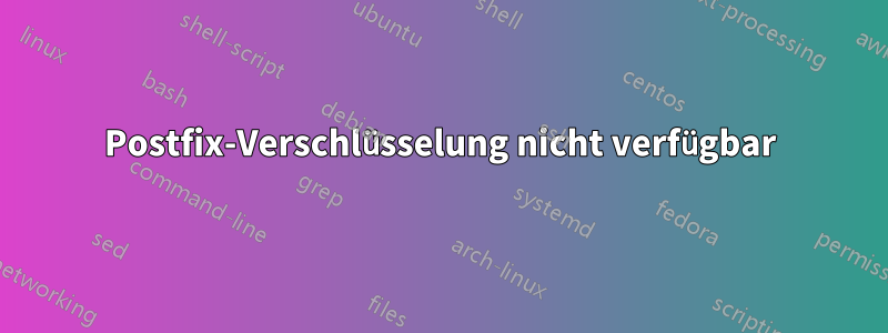 Postfix-Verschlüsselung nicht verfügbar