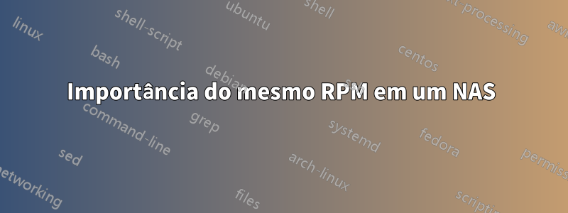 Importância do mesmo RPM em um NAS