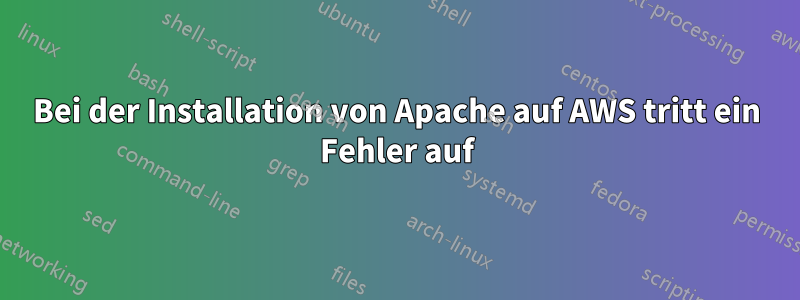 Bei der Installation von Apache auf AWS tritt ein Fehler auf