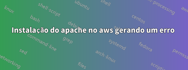 Instalação do apache no aws gerando um erro