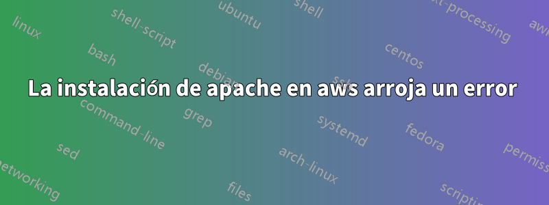 La instalación de apache en aws arroja un error