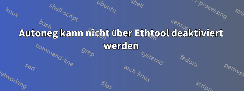 Autoneg kann nicht über Ethtool deaktiviert werden