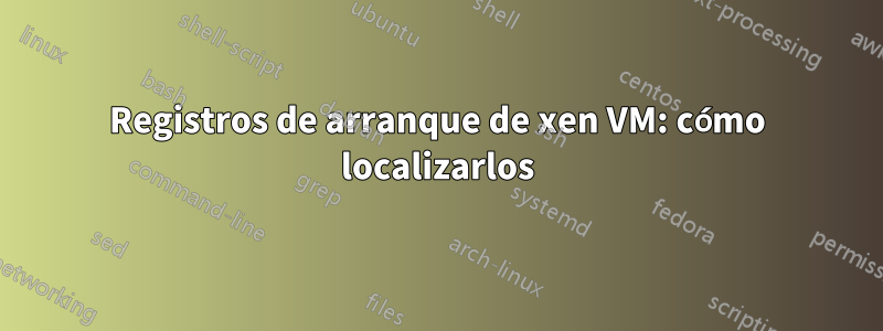 Registros de arranque de xen VM: cómo localizarlos