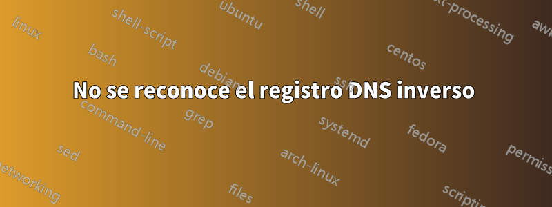 No se reconoce el registro DNS inverso