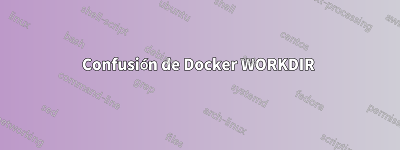 Confusión de Docker WORKDIR