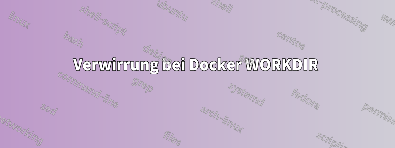 Verwirrung bei Docker WORKDIR