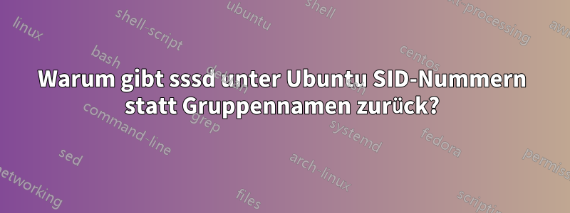 Warum gibt sssd unter Ubuntu SID-Nummern statt Gruppennamen zurück?