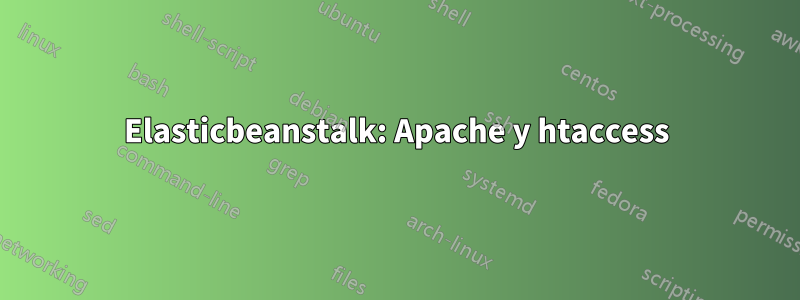 Elasticbeanstalk: Apache y htaccess