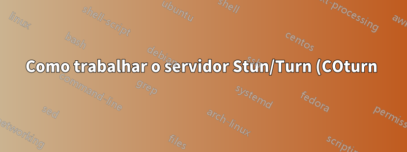 Como trabalhar o servidor Stun/Turn (COturn) no balanceador de carga da rede AWS com TLS