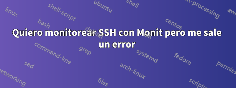 Quiero monitorear SSH con Monit pero me sale un error