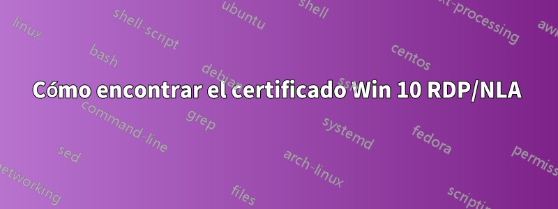 Cómo encontrar el certificado Win 10 RDP/NLA