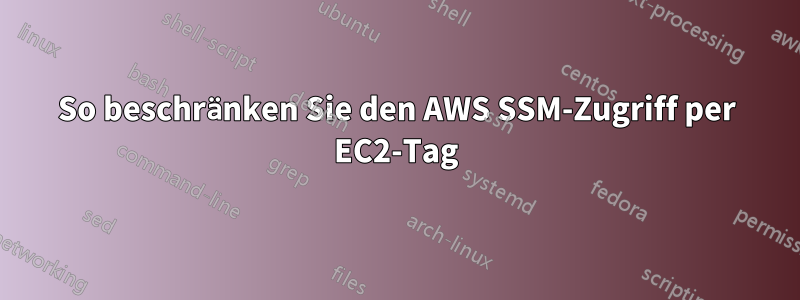 So beschränken Sie den AWS SSM-Zugriff per EC2-Tag