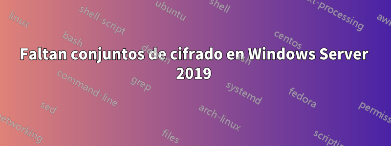 Faltan conjuntos de cifrado en Windows Server 2019