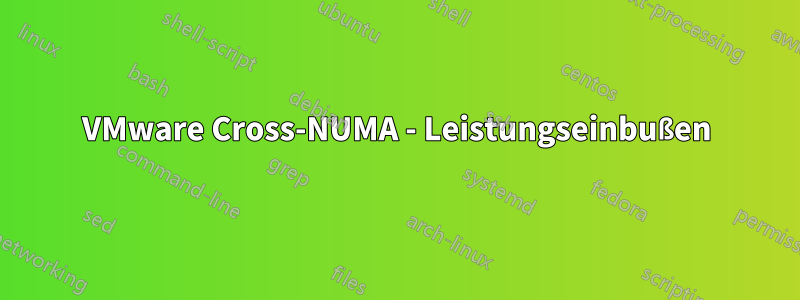 VMware Cross-NUMA - Leistungseinbußen