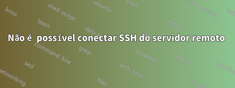 Não é possível conectar SSH do servidor remoto