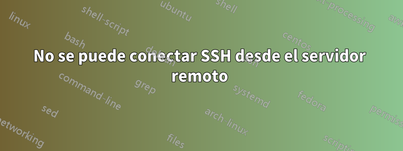 No se puede conectar SSH desde el servidor remoto