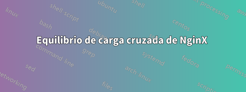 Equilibrio de carga cruzada de NginX