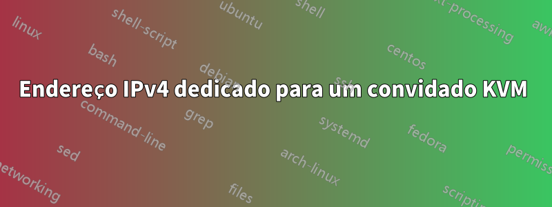 Endereço IPv4 dedicado para um convidado KVM