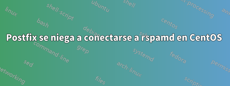 Postfix se niega a conectarse a rspamd en CentOS