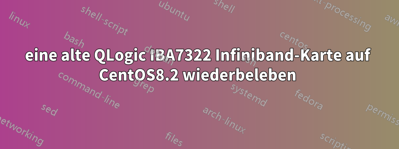 eine alte QLogic IBA7322 Infiniband-Karte auf CentOS8.2 wiederbeleben