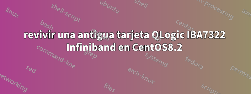 revivir una antigua tarjeta QLogic IBA7322 Infiniband en CentOS8.2