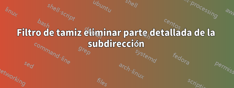 Filtro de tamiz eliminar parte detallada de la subdirección