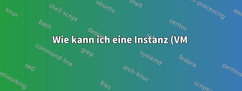 Wie kann ich eine Instanz (VM) basierend auf einem Ereignis/Trigger in der Google Cloud automatisch starten/stoppen?