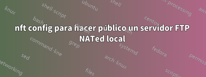 nft config para hacer público un servidor FTP NATed local