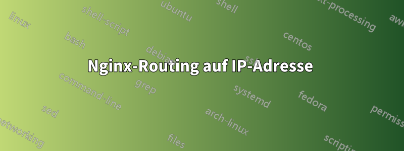 Nginx-Routing auf IP-Adresse