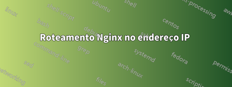 Roteamento Nginx no endereço IP