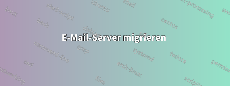 E-Mail-Server migrieren