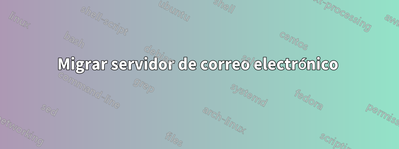 Migrar servidor de correo electrónico