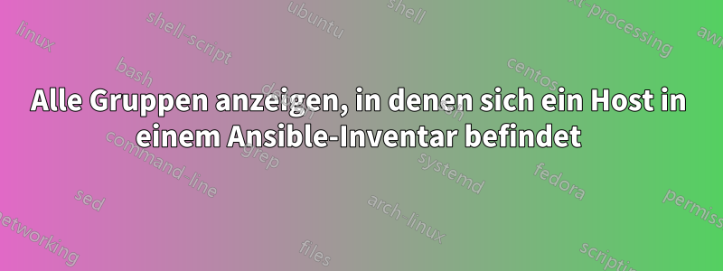 Alle Gruppen anzeigen, in denen sich ein Host in einem Ansible-Inventar befindet