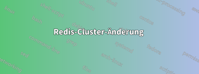 Redis-Cluster-Änderung