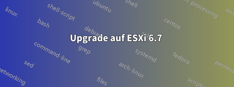 Upgrade auf ESXi 6.7