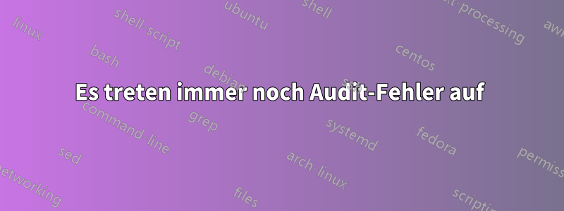 Es treten immer noch Audit-Fehler auf