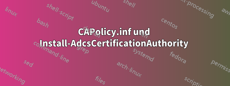 CAPolicy.inf und Install-AdcsCertificationAuthority