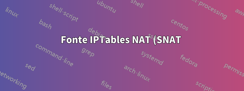 Fonte IPTables NAT (SNAT) para /etc/ufw/before.rules
