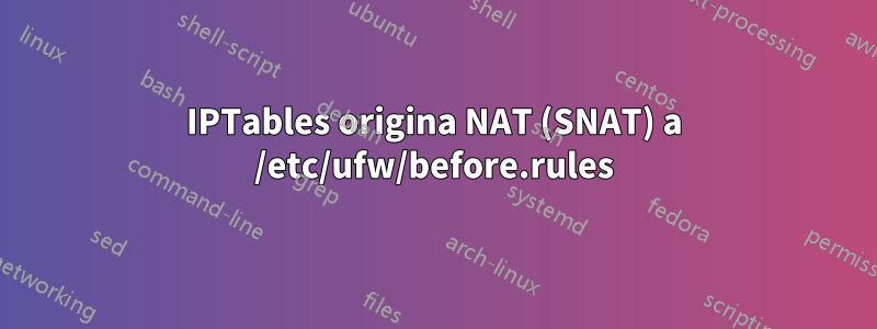 IPTables origina NAT (SNAT) a /etc/ufw/before.rules