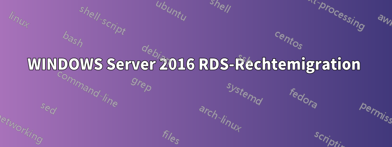 WINDOWS Server 2016 RDS-Rechtemigration