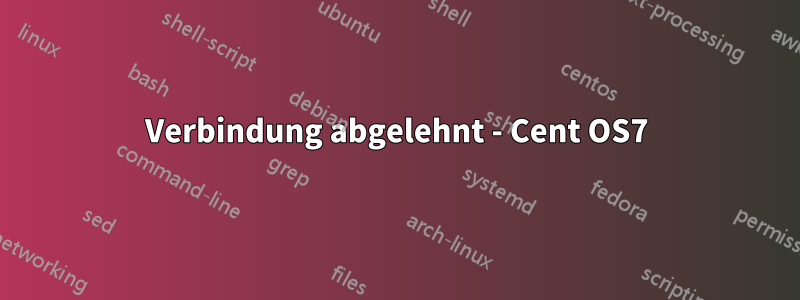 Verbindung abgelehnt - Cent OS7