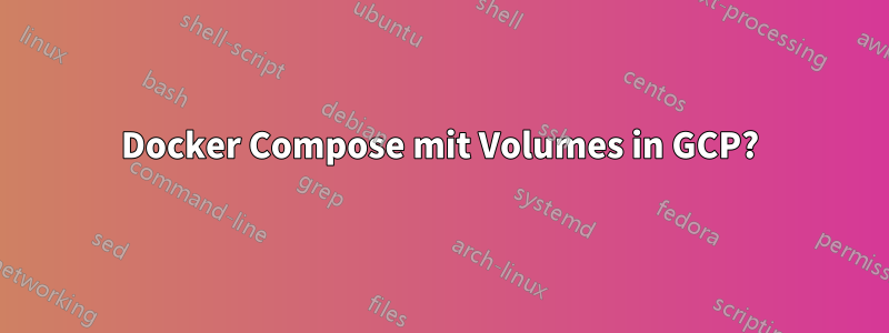 Docker Compose mit Volumes in GCP?