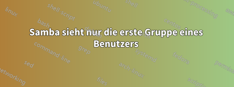 Samba sieht nur die erste Gruppe eines Benutzers