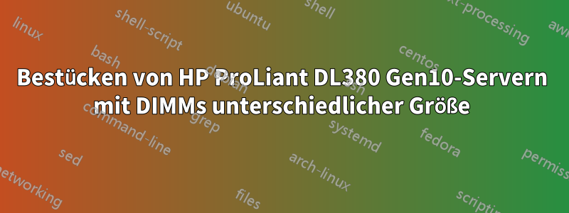 Bestücken von HP ProLiant DL380 Gen10-Servern mit DIMMs unterschiedlicher Größe