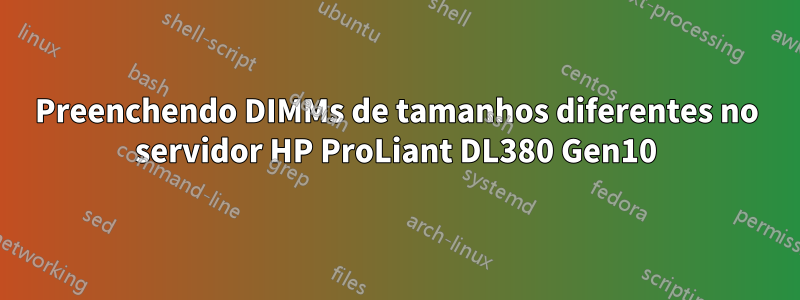 Preenchendo DIMMs de tamanhos diferentes no servidor HP ProLiant DL380 Gen10