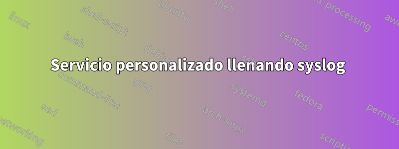 Servicio personalizado llenando syslog