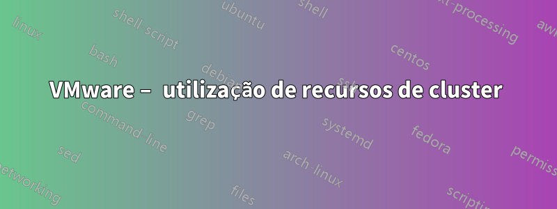 VMware – utilização de recursos de cluster