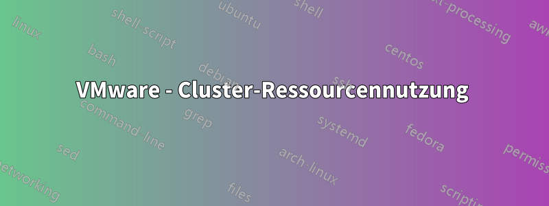 VMware - Cluster-Ressourcennutzung