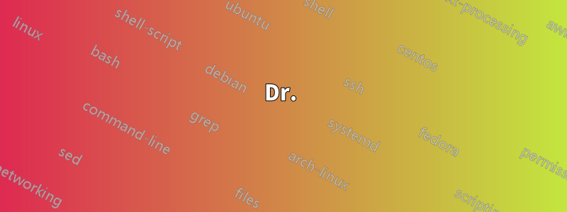 Dr.