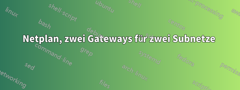 Netplan, zwei Gateways für zwei Subnetze